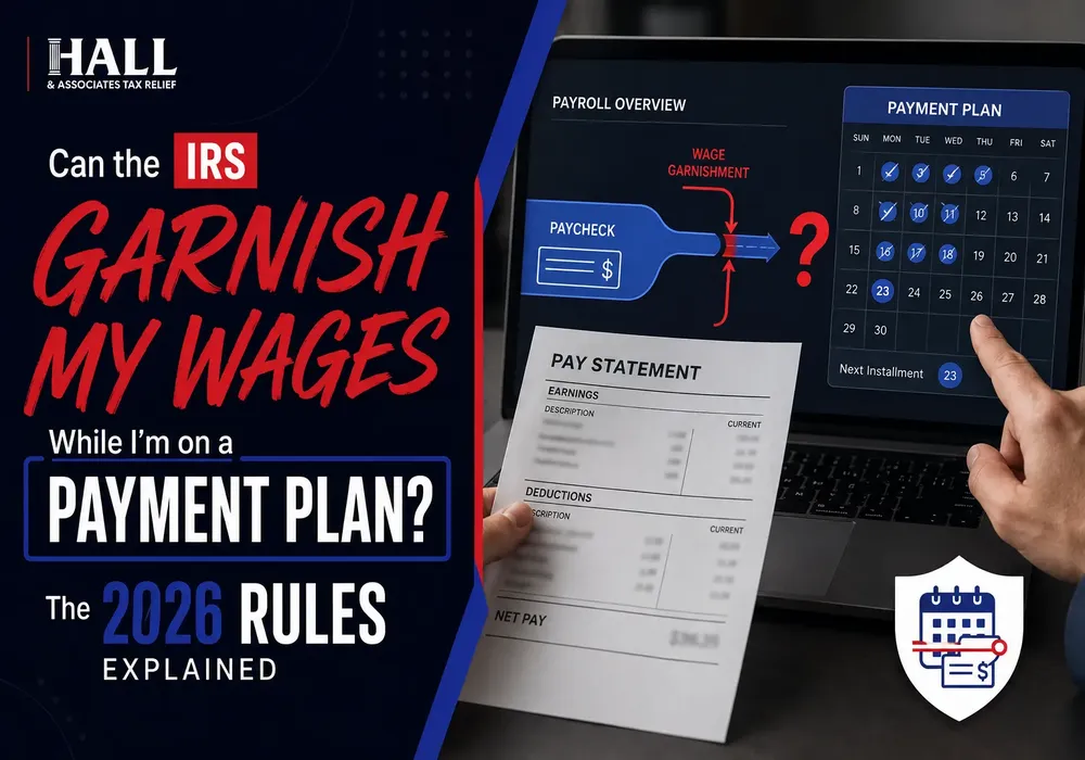 Can the IRS Garnish My Wages While I'm on a Payment Plan The 2026 Rules Explained