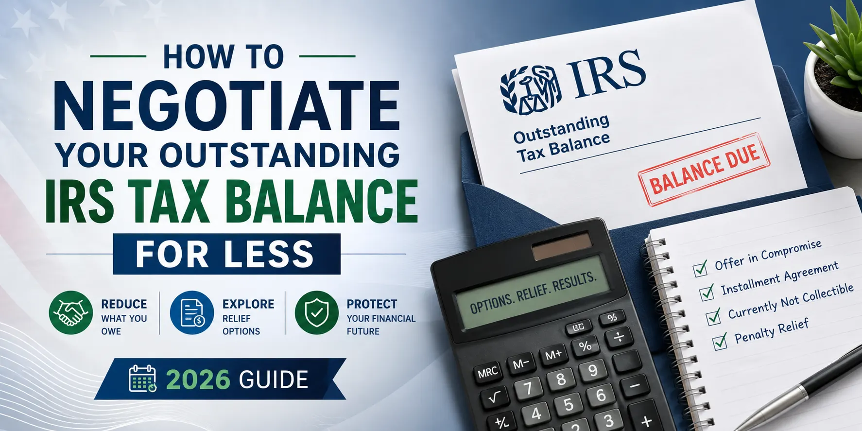 How to Negotiate Your Outstanding IRS Tax Balance for Less (2026 Guide)